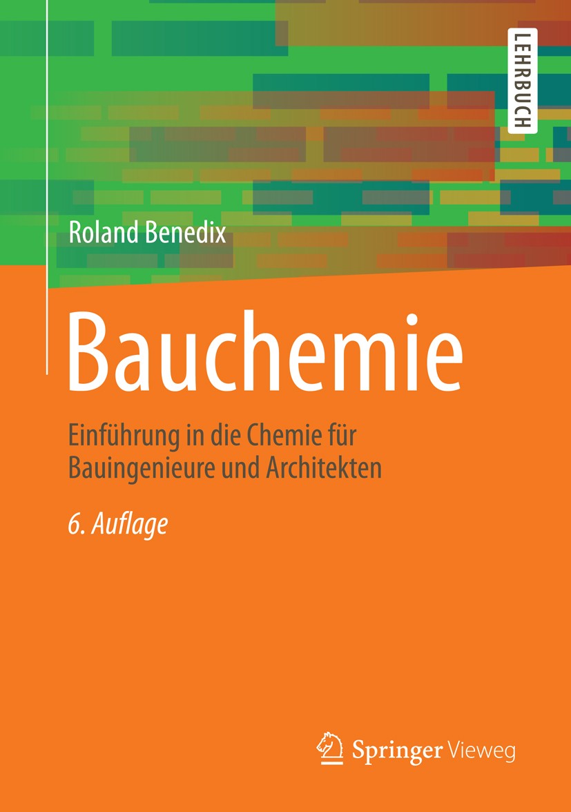 Titlebook: Bauchemie; Einführung in die Ch Roland Benedix Textbook 20156th edition Springer Fachmedien Wiesbaden 2015 Anhydritbinder.Atombau.Baugipse. Titlebook: Bauchemie; Einführung in die Ch Roland Benedix Textbook 20156th edition Springer Fachmedien Wiesbaden 2015 Anhydritbinder.Atombau.Baugipse.