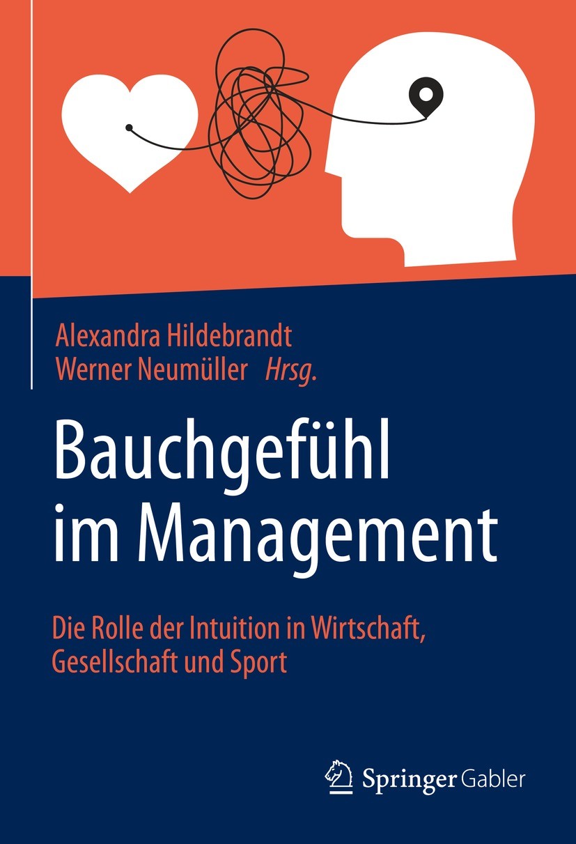 Titlebook: Bauchgefühl im Management; Die Rolle der Intuit Alexandra Hildebrandt,Werner Neumüller Book 2021 Der/die Herausgeber bzw. der/die Autor(en) Titlebook: Bauchgefühl im Management; Die Rolle der Intuit Alexandra Hildebrandt,Werner Neumüller Book 2021 Der/die Herausgeber bzw. der/die Autor(en)