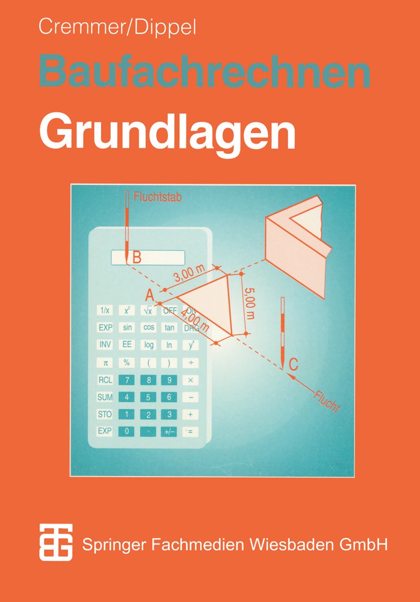 Titlebook: Baufachrechnen; Grundlagen Hochbau — Rolf Cremmer,Frank Dippel Textbook 1996Latest edition Springer Fachmedien Wiesbaden 1996 Berufs.Physik Titlebook: Baufachrechnen; Grundlagen Hochbau — Rolf Cremmer,Frank Dippel Textbook 1996Latest edition Springer Fachmedien Wiesbaden 1996 Berufs.Physik