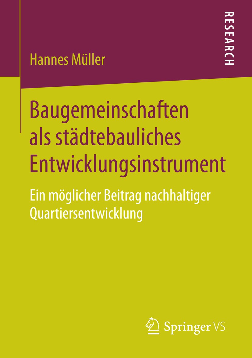 Titlebook: Baugemeinschaften als städtebauliches Entwicklungsinstrument; Ein möglicher Beitra Hannes Müller Book 2015 Springer Fachmedien Wiesbaden 20 Titlebook: Baugemeinschaften als städtebauliches Entwicklungsinstrument; Ein möglicher Beitra Hannes Müller Book 2015 Springer Fachmedien Wiesbaden 20