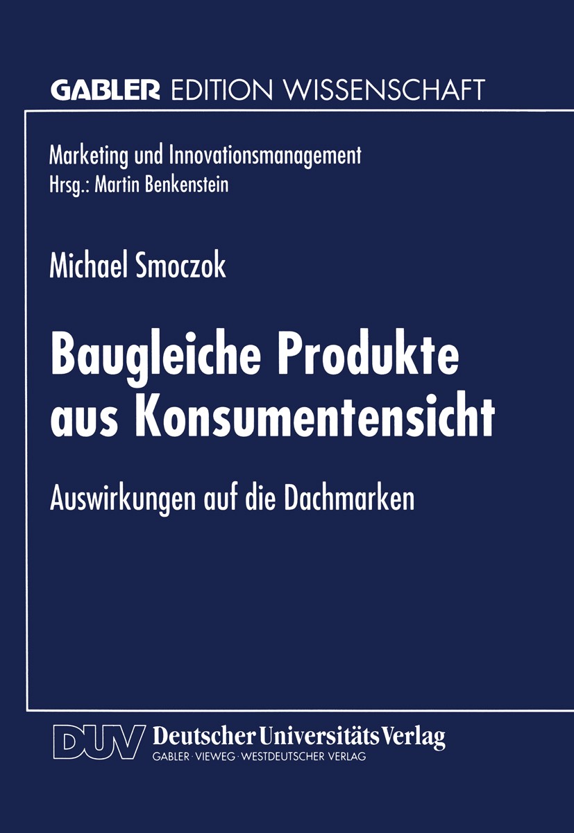 Titlebook: Baugleiche Produkte aus Konsumentensicht; Auswirkungen auf die Michael Smoczok Textbook 1999 Springer Fachmedien Wiesbaden 1999 Absatz.Inno Titlebook: Baugleiche Produkte aus Konsumentensicht; Auswirkungen auf die Michael Smoczok Textbook 1999 Springer Fachmedien Wiesbaden 1999 Absatz.Inno