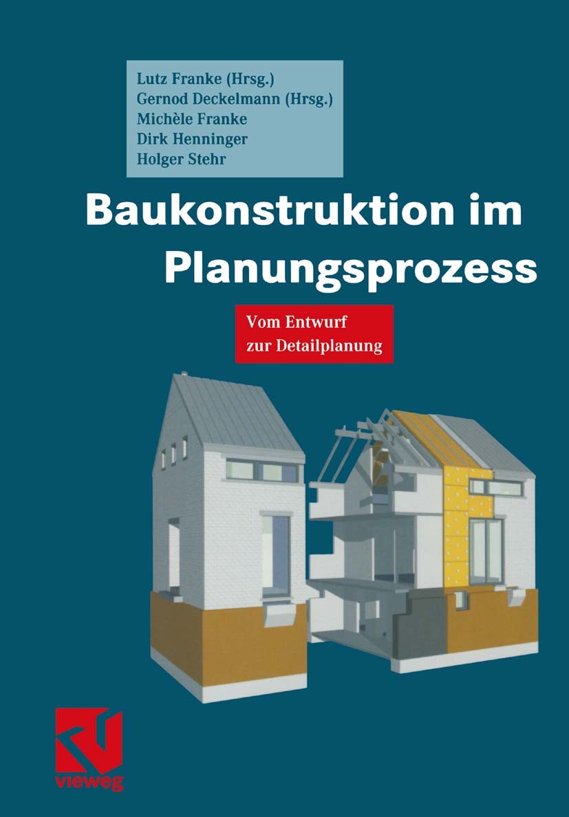 Titlebook: Baukonstruktion im Planungsprozess; Vom Entwurf zur Deta Lutz Franke,Gernod Deckelmann,Holger Stehr Textbook 2002 Springer Fachmedien Wiesb Titlebook: Baukonstruktion im Planungsprozess; Vom Entwurf zur Deta Lutz Franke,Gernod Deckelmann,Holger Stehr Textbook 2002 Springer Fachmedien Wiesb