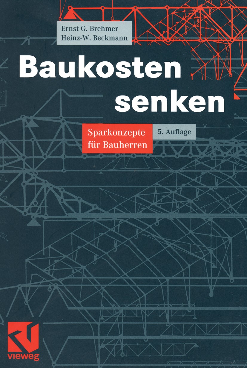 Titlebook: Baukosten senken; Sparkonzepte für Bau Ernst G. Brehmer,Heinz-W. Beckmann Book 2000Latest edition Friedr. Vieweg & Sohn Verlagsgesellschaft Titlebook: Baukosten senken; Sparkonzepte für Bau Ernst G. Brehmer,Heinz-W. Beckmann Book 2000Latest edition Friedr. Vieweg & Sohn Verlagsgesellschaft