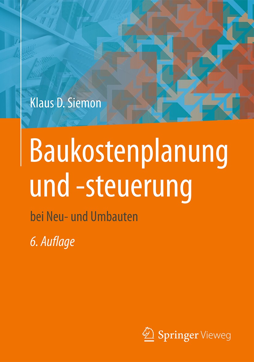 Titlebook: Baukostenplanung und -steuerung; bei Neu- und Umbaute Klaus D. Siemon Book 20166th edition Springer Fachmedien Wiesbaden 2016 Baubetrieb.Ba Titlebook: Baukostenplanung und -steuerung; bei Neu- und Umbaute Klaus D. Siemon Book 20166th edition Springer Fachmedien Wiesbaden 2016 Baubetrieb.Ba