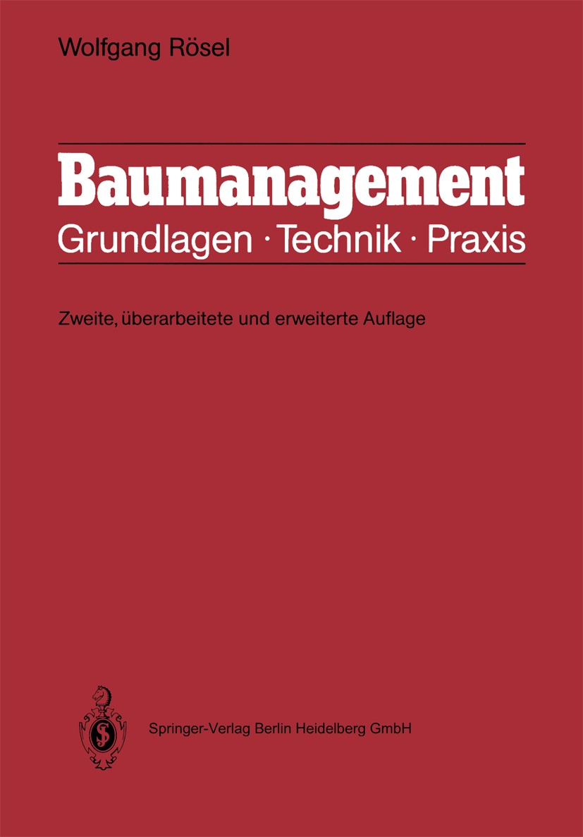 Titlebook: Baumanagement; Grundlagen, Technik, Wolfgang Rösel Book 19922nd edition Springer-Verlag Berlin Heidelberg 1992 Baubetrieb.Bauplanung.Bauwir Titlebook: Baumanagement; Grundlagen, Technik, Wolfgang Rösel Book 19922nd edition Springer-Verlag Berlin Heidelberg 1992 Baubetrieb.Bauplanung.Bauwir