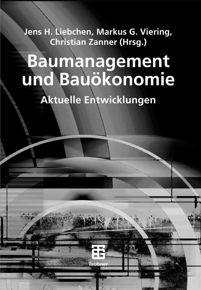 Titlebook: Baumanagement und Bauökonomie; Aktuelle Entwicklung Jens H. Liebchen,Markus G. Viering,Christian Zanne Book 2007 Vieweg+Teubner Verlag | Sp Titlebook: Baumanagement und Bauökonomie; Aktuelle Entwicklung Jens H. Liebchen,Markus G. Viering,Christian Zanne Book 2007 Vieweg+Teubner Verlag | Sp