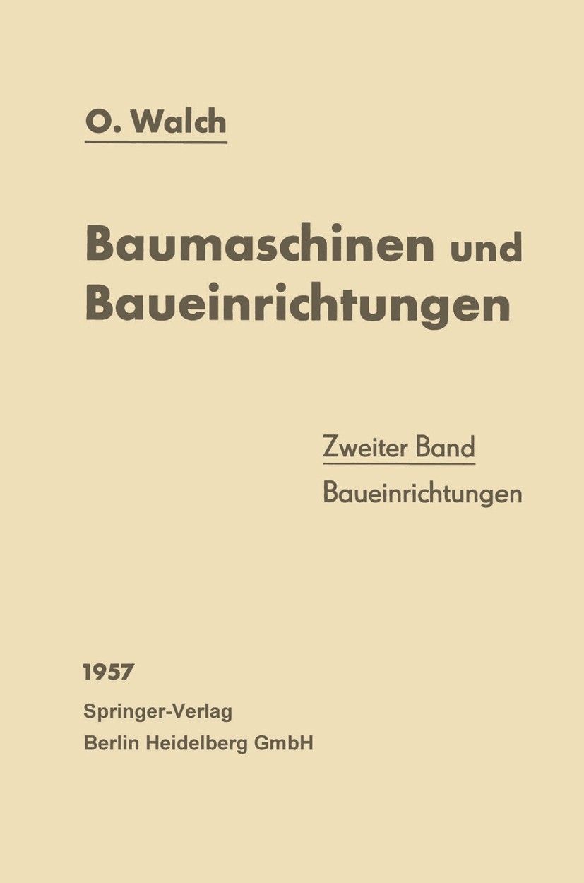 Titlebook: Baumaschinen und Baueinrichtungen; Zweiter Band: Bauein O. Walch Book 1957Latest edition Springer-Verlag Berlin Heidelberg 1957 Ausschreibu Titlebook: Baumaschinen und Baueinrichtungen; Zweiter Band: Bauein O. Walch Book 1957Latest edition Springer-Verlag Berlin Heidelberg 1957 Ausschreibu