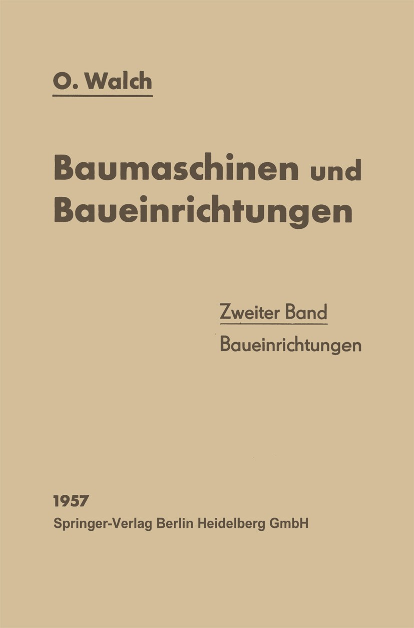 Titlebook: Baumaschinen und Baueinrichtungen; Zweiter Band: Bauein Otto Walch Book 1957 Springer-Verlag Berlin Heidelberg 1957 Entwurf.Forschung.Forts Titlebook: Baumaschinen und Baueinrichtungen; Zweiter Band: Bauein Otto Walch Book 1957 Springer-Verlag Berlin Heidelberg 1957 Entwurf.Forschung.Forts