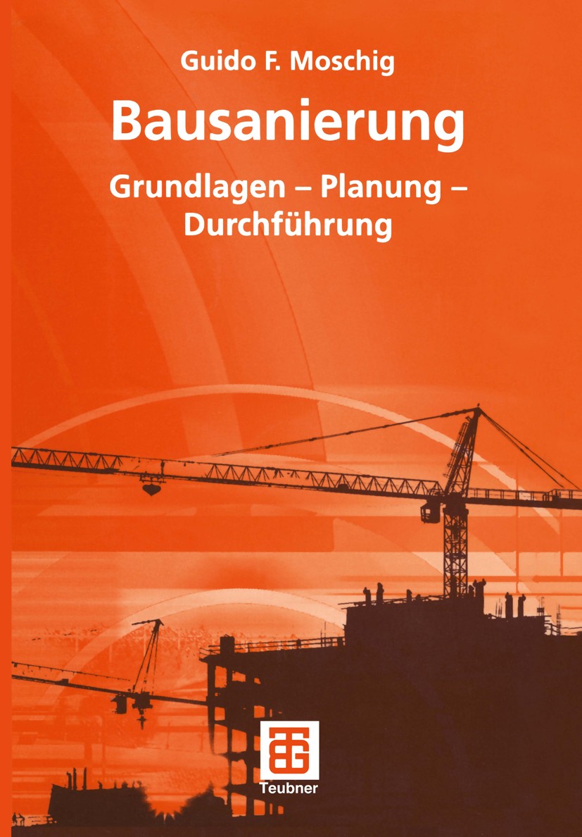 Titlebook: Bausanierung; Grundlagen - Planung Guido F. Moschig Textbook 20041st edition Springer Fachmedien Wiesbaden 2004 Bausanierung.Bauwerksanalys Titlebook: Bausanierung; Grundlagen - Planung Guido F. Moschig Textbook 20041st edition Springer Fachmedien Wiesbaden 2004 Bausanierung.Bauwerksanalys