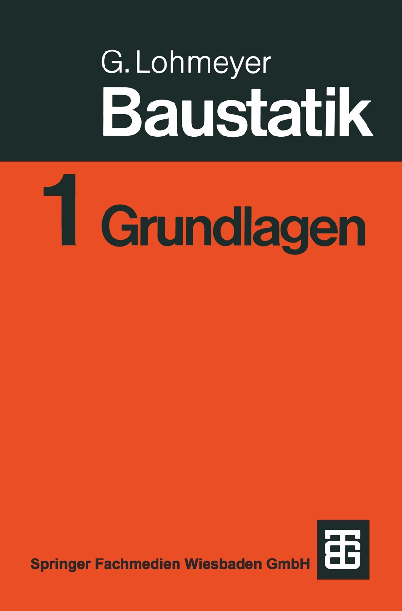 Titlebook: Baustatik; Teil 1: Grundlagen Gottfried C. O. Lohmeyer Textbook 1985Latest edition Springer Fachmedien Wiesbaden 1985 Baukonstruktion.Bauph Titlebook: Baustatik; Teil 1: Grundlagen Gottfried C. O. Lohmeyer Textbook 1985Latest edition Springer Fachmedien Wiesbaden 1985 Baukonstruktion.Bauph