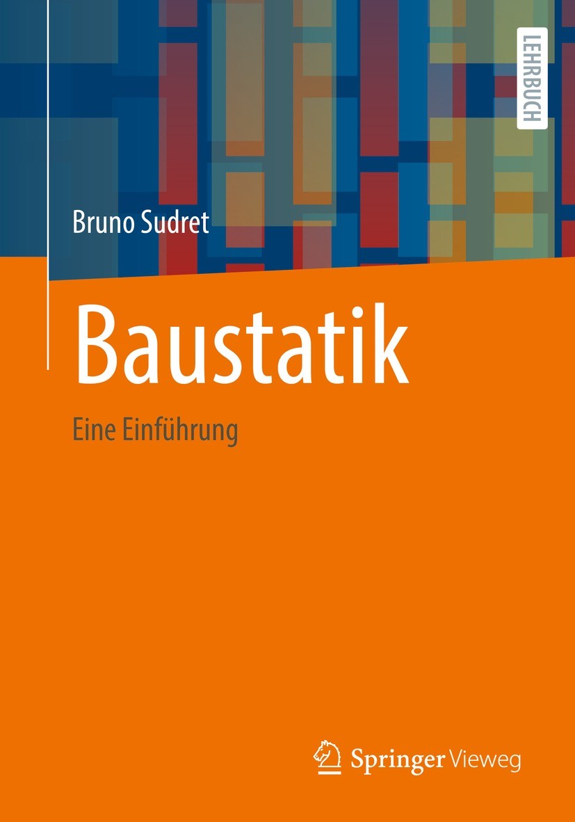 Titlebook: Baustatik; Eine Einführung Bruno Sudret Textbook 2022 Der/die Herausgeber bzw. der/die Autor(en), exklusiv lizenziert durch Springer Fachme Titlebook: Baustatik; Eine Einführung Bruno Sudret Textbook 2022 Der/die Herausgeber bzw. der/die Autor(en), exklusiv lizenziert durch Springer Fachme