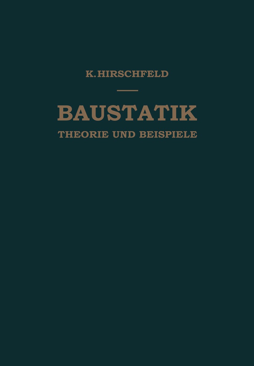 Titlebook: Baustatik; Theorie und Beispiel Kurt Hirschfeld Textbook 19591st edition Springer-Verlag Berlin Heidelberg 1959 Baustatik.Handel.Ingenieur. Titlebook: Baustatik; Theorie und Beispiel Kurt Hirschfeld Textbook 19591st edition Springer-Verlag Berlin Heidelberg 1959 Baustatik.Handel.Ingenieur.