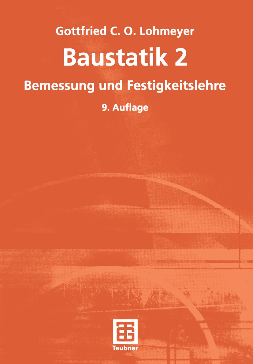 Titlebook: Baustatik 2; Bemessung und Festig Gottfried C. O. Lohmeyer Textbook 20029th edition Springer Fachmedien Wiesbaden 2002 Baukonstruktion.Baus Titlebook: Baustatik 2; Bemessung und Festig Gottfried C. O. Lohmeyer Textbook 20029th edition Springer Fachmedien Wiesbaden 2002 Baukonstruktion.Baus