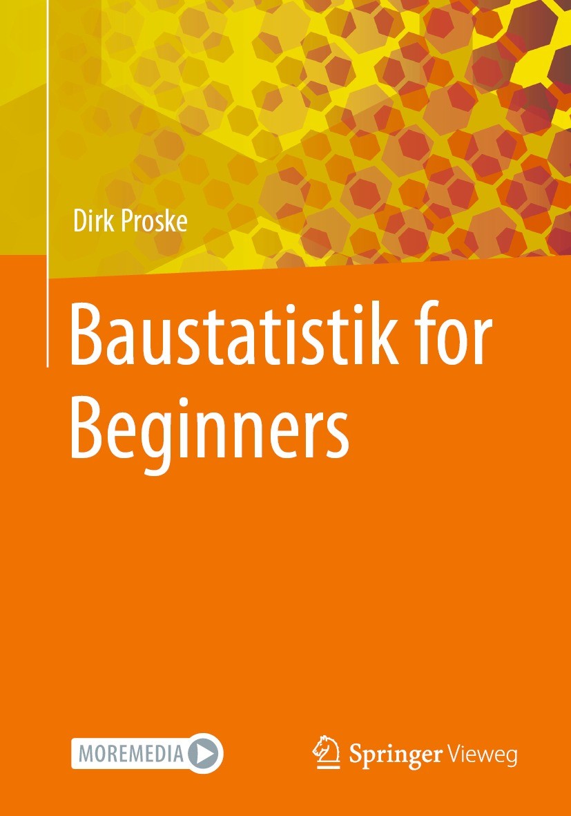 Titlebook: Baustatistik for Beginners; Dirk Proske Textbook 2023 Der/die Herausgeber bzw. der/die Autor(en), exklusiv lizenziert an Springer Fachmedi Titlebook: Baustatistik for Beginners; Dirk Proske Textbook 2023 Der/die Herausgeber bzw. der/die Autor(en), exklusiv lizenziert an Springer Fachmedi