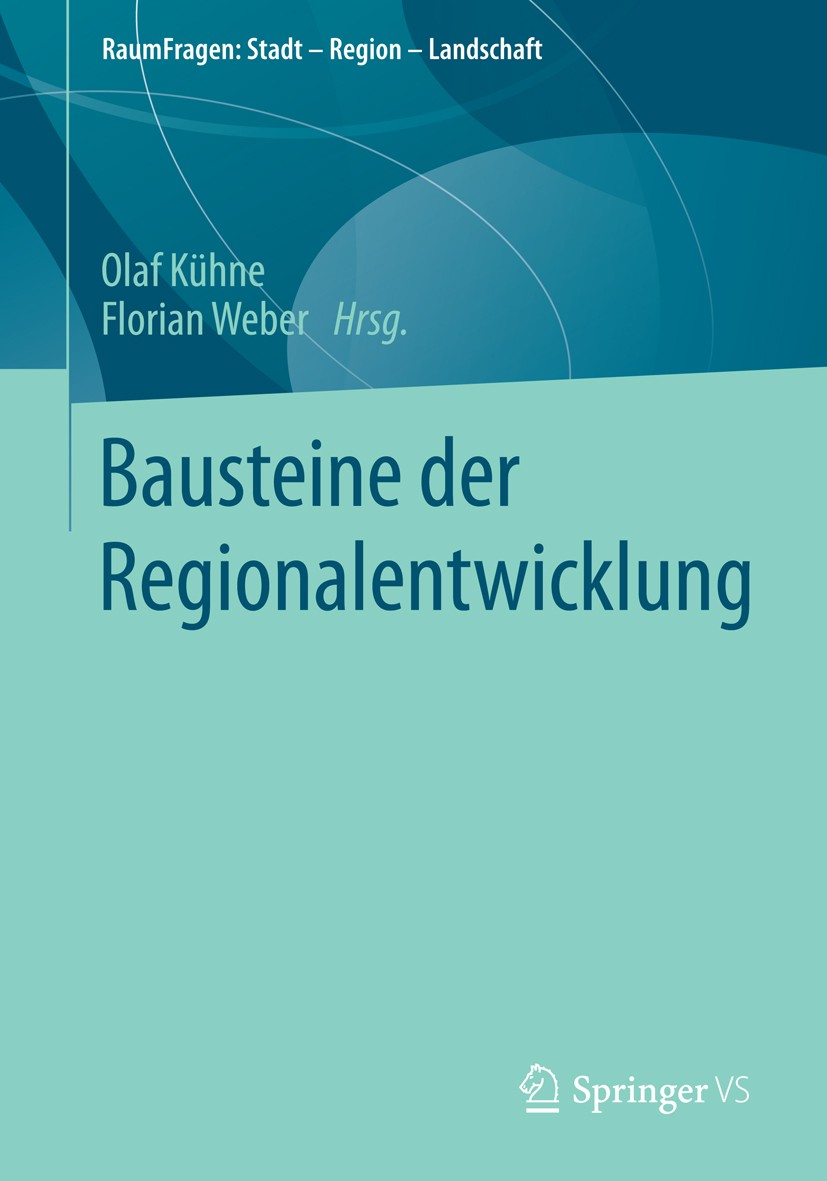Titlebook: Bausteine der Regionalentwicklung; Olaf Kühne,Florian Weber Book 2015 Springer Fachmedien Wiesbaden 2015 Gesellschaftliche Wandlungsprozes Titlebook: Bausteine der Regionalentwicklung; Olaf Kühne,Florian Weber Book 2015 Springer Fachmedien Wiesbaden 2015 Gesellschaftliche Wandlungsprozes