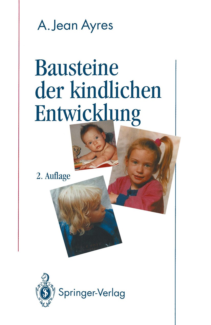 Titlebook: Bausteine der kindlichen Entwicklung; Die Bedeutung der In A. Jean Ayres Book 19922nd edition Springer-Verlag Berlin Heidelberg 1992 Entwic Titlebook: Bausteine der kindlichen Entwicklung; Die Bedeutung der In A. Jean Ayres Book 19922nd edition Springer-Verlag Berlin Heidelberg 1992 Entwic