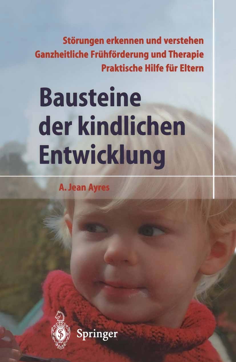 Titlebook: Bausteine der kindlichen Entwicklung; Die Bedeutung der In A. Jean Ayres Book 20024th edition Springer-Verlag Berlin Heidelberg 2002 Entwic Titlebook: Bausteine der kindlichen Entwicklung; Die Bedeutung der In A. Jean Ayres Book 20024th edition Springer-Verlag Berlin Heidelberg 2002 Entwic