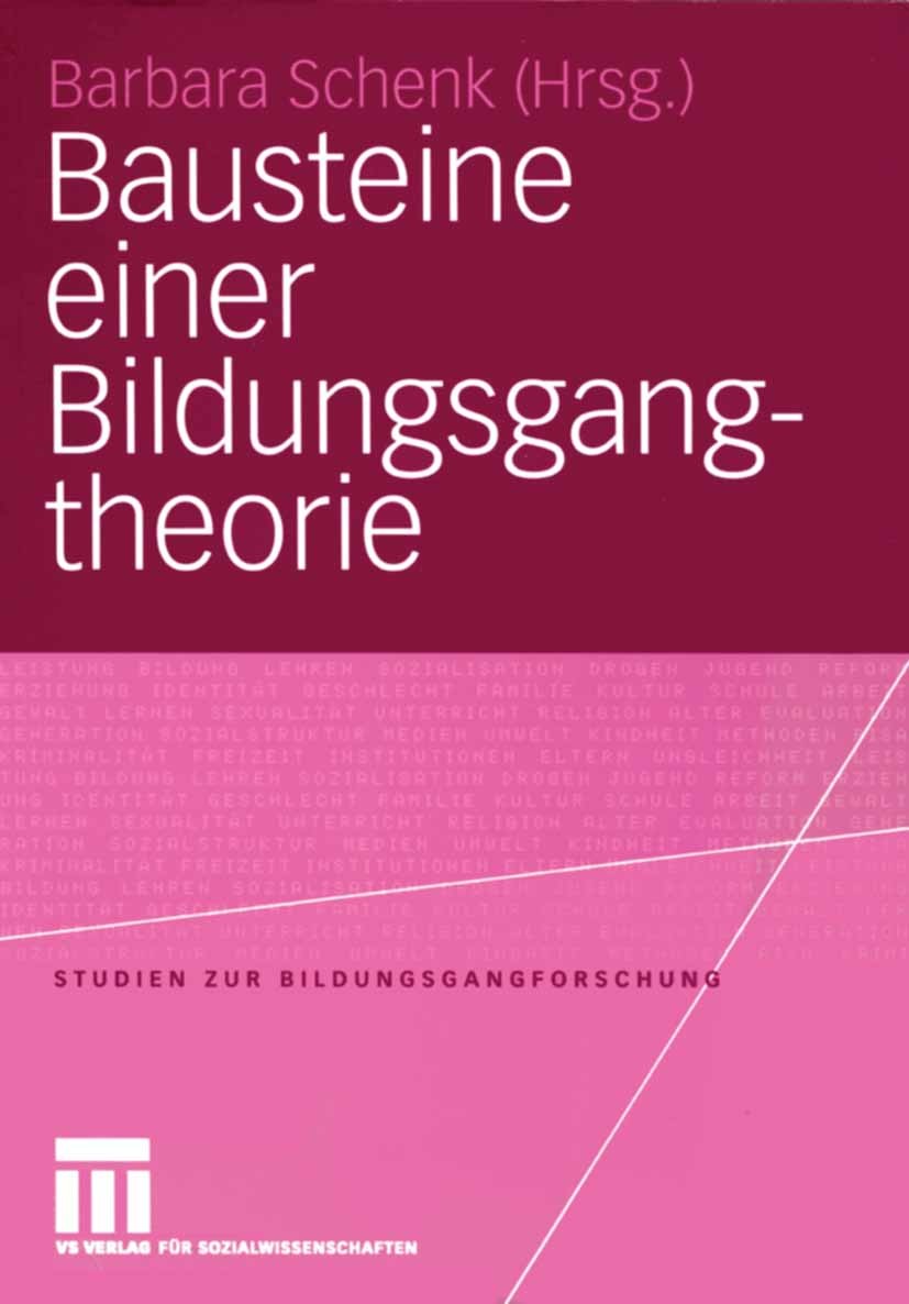 Titlebook: Bausteine einer Bildungsgangtheorie; Barbara Schenk Book 2005 VS Verlag für Sozialwissenschaften/GWV Fachverlage GmbH, Wiesbaden 2005 Bild Titlebook: Bausteine einer Bildungsgangtheorie; Barbara Schenk Book 2005 VS Verlag für Sozialwissenschaften/GWV Fachverlage GmbH, Wiesbaden 2005 Bild