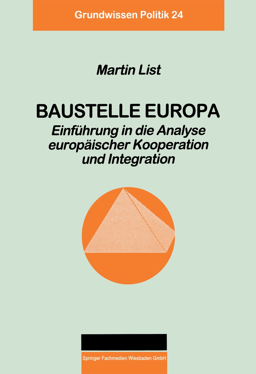 Titlebook: Baustelle Europa; Einführung in die An Martin List Book 1999 Springer Fachmedien Wiesbaden 1999 Europäische Union (EU).Herrschaft.Instituti Titlebook: Baustelle Europa; Einführung in die An Martin List Book 1999 Springer Fachmedien Wiesbaden 1999 Europäische Union (EU).Herrschaft.Instituti