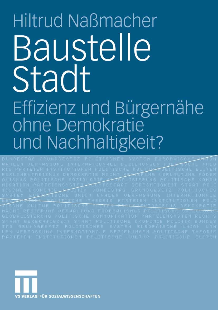 Titlebook: Baustelle Stadt; Effizienz und Bürger Hiltrud Naßmacher Book 2006 VS Verlag für Sozialwissenschaften | Springer Fachmedien Wiesbaden GmbH, Titlebook: Baustelle Stadt; Effizienz und Bürger Hiltrud Naßmacher Book 2006 VS Verlag für Sozialwissenschaften | Springer Fachmedien Wiesbaden GmbH,