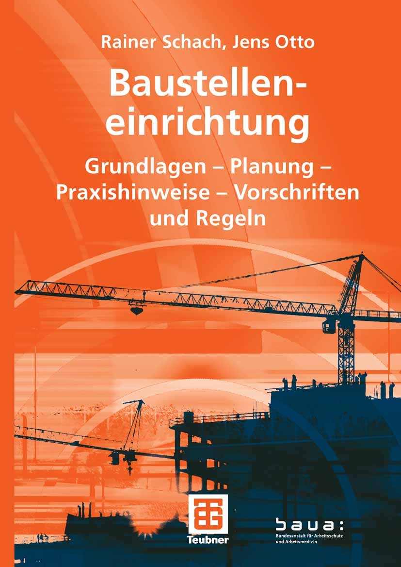 Titlebook: Baustelleneinrichtung; Grundlagen - Planung Rainer Schach,Jens Otto Textbook 20081st edition Vieweg+Teubner Verlag | Springer Fachmedien Wi Titlebook: Baustelleneinrichtung; Grundlagen - Planung Rainer Schach,Jens Otto Textbook 20081st edition Vieweg+Teubner Verlag | Springer Fachmedien Wi