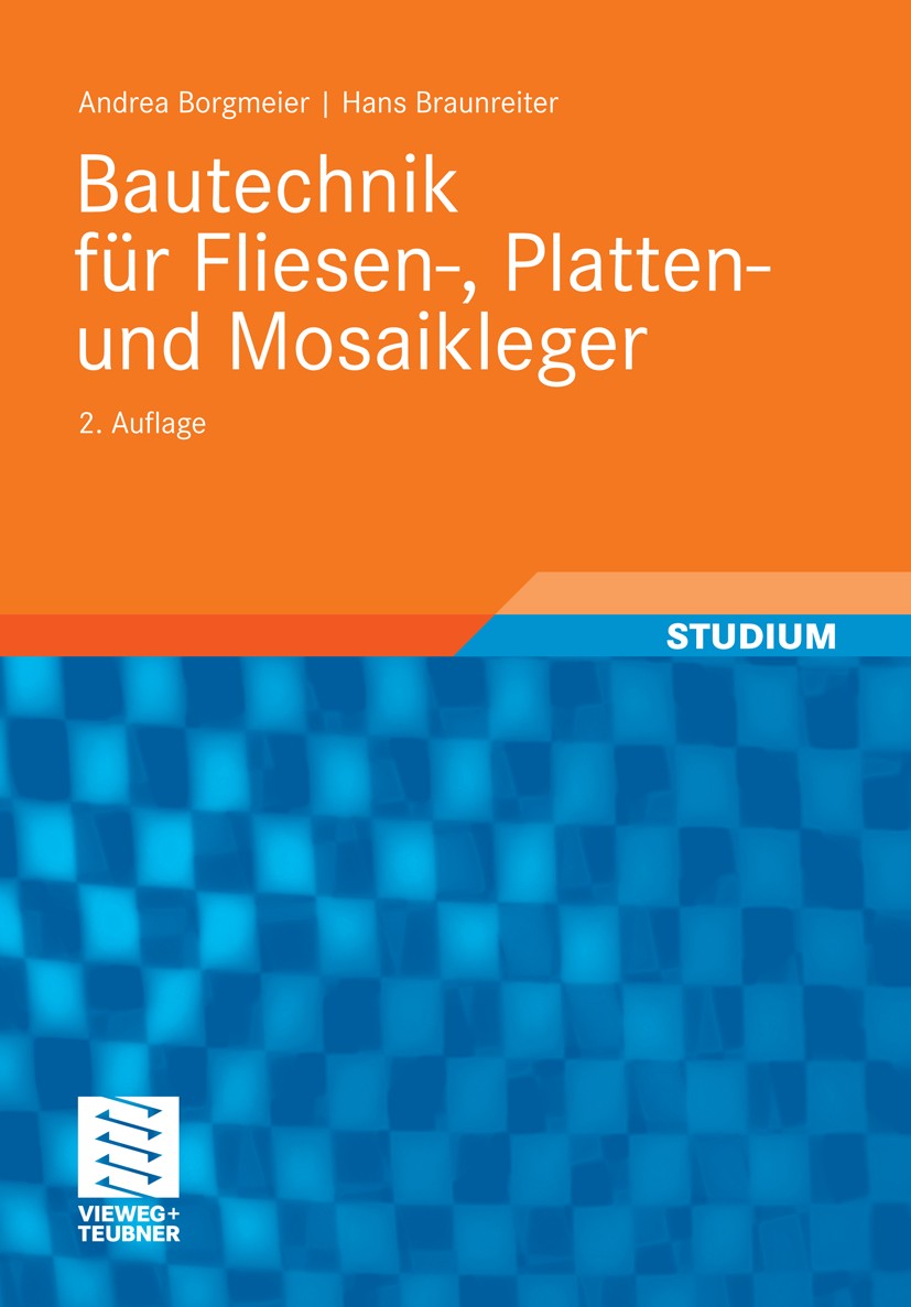 Titlebook: Bautechnik für Fliesen-, Platten- und Mosaikleger; Andrea Borgmeier,Hans Braunreiter Textbook 2011Latest edition Der/die Herausgeber bzw. Titlebook: Bautechnik für Fliesen-, Platten- und Mosaikleger; Andrea Borgmeier,Hans Braunreiter Textbook 2011Latest edition Der/die Herausgeber bzw.