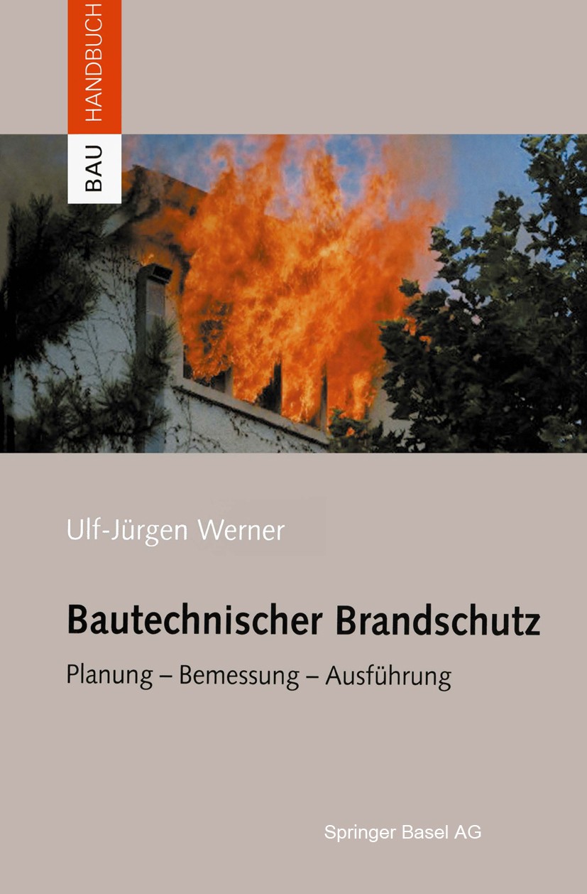 Titlebook: Bautechnischer Brandschutz; Planung — Bemessung Ulf-Jürgen Werner Book 2004 Springer Basel AG 2004 Abriss.Baustoff.Baustoffe.Bauteile.Bran Titlebook: Bautechnischer Brandschutz; Planung — Bemessung Ulf-Jürgen Werner Book 2004 Springer Basel AG 2004 Abriss.Baustoff.Baustoffe.Bauteile.Bran