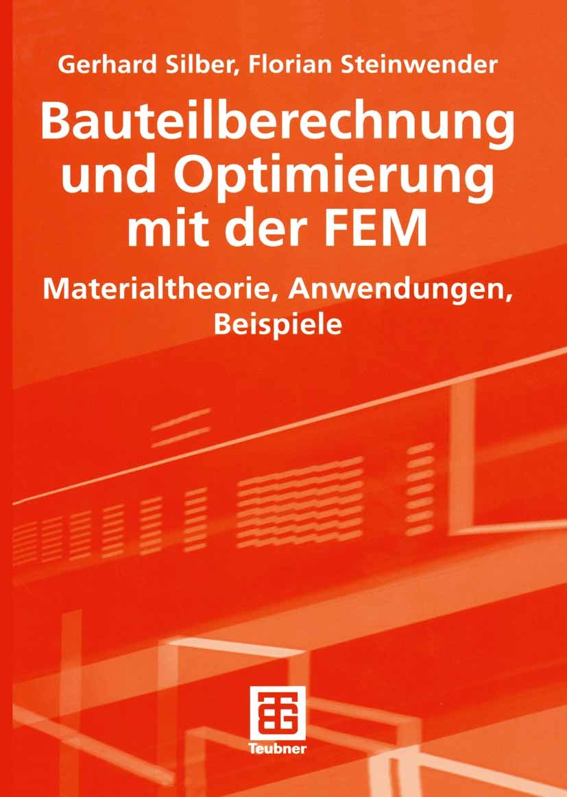 Titlebook: Bauteilberechnung und Optimierung mit der FEM; Materialtheorie, Anw Gerhard Silber,Florian Steinwender Textbook 2005 B. G. Teubner Verlag / Titlebook: Bauteilberechnung und Optimierung mit der FEM; Materialtheorie, Anw Gerhard Silber,Florian Steinwender Textbook 2005 B. G. Teubner Verlag /