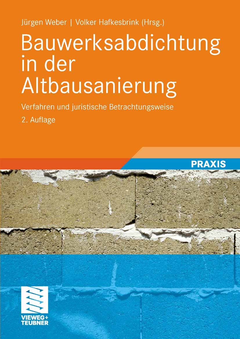 Titlebook: Bauwerksabdichtung in der Altbausanierung; Verfahren und jurist Jürgen Weber (öffentlich bestellter und vereidigte Book 20082nd edition Vie Titlebook: Bauwerksabdichtung in der Altbausanierung; Verfahren und jurist Jürgen Weber (öffentlich bestellter und vereidigte Book 20082nd edition Vie