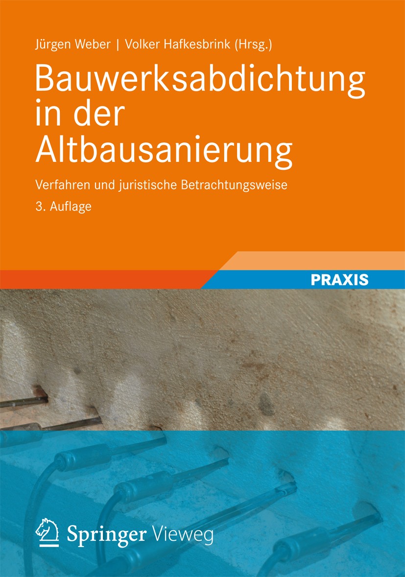Titlebook: Bauwerksabdichtung in der Altbausanierung; Verfahren und jurist Jürgen Weber,Volker Hafkesbrink Book 20123rd edition Vieweg+Teubner Verlag Titlebook: Bauwerksabdichtung in der Altbausanierung; Verfahren und jurist Jürgen Weber,Volker Hafkesbrink Book 20123rd edition Vieweg+Teubner Verlag