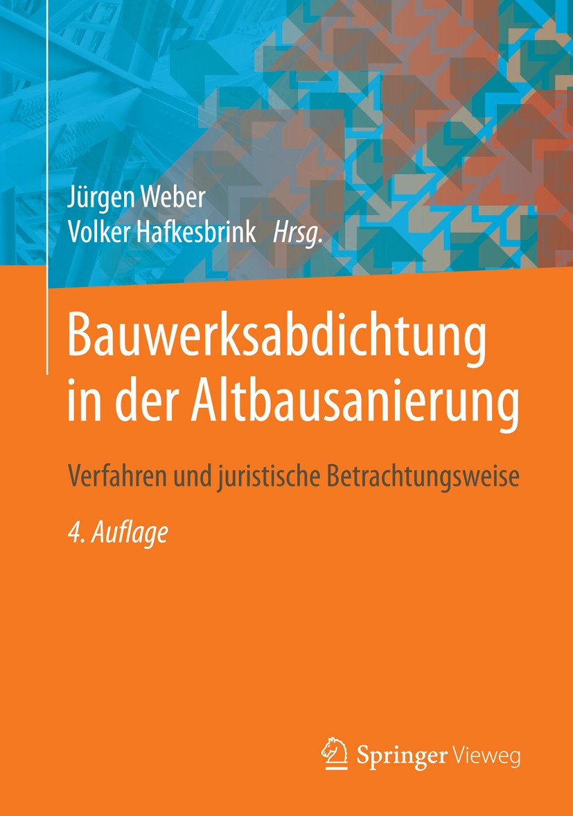 Titlebook: Bauwerksabdichtung in der Altbausanierung; Verfahren und jurist Jürgen Weber,Volker Hafkesbrink Book 20164th edition Springer Fachmedien Wi Titlebook: Bauwerksabdichtung in der Altbausanierung; Verfahren und jurist Jürgen Weber,Volker Hafkesbrink Book 20164th edition Springer Fachmedien Wi