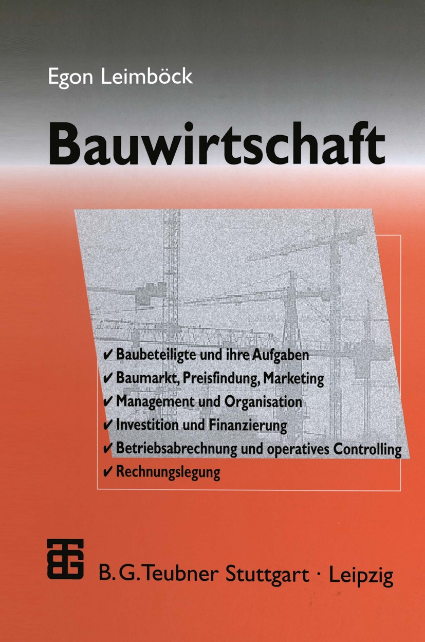 Titlebook: Bauwirtschaft; Egon Leimböck Textbook 20001st edition Vieweg+Teubner Verlag | Springer Fachmedien Wiesbaden GmbH, Wiesbaden 2000 Abrechnun Titlebook: Bauwirtschaft; Egon Leimböck Textbook 20001st edition Vieweg+Teubner Verlag | Springer Fachmedien Wiesbaden GmbH, Wiesbaden 2000 Abrechnun