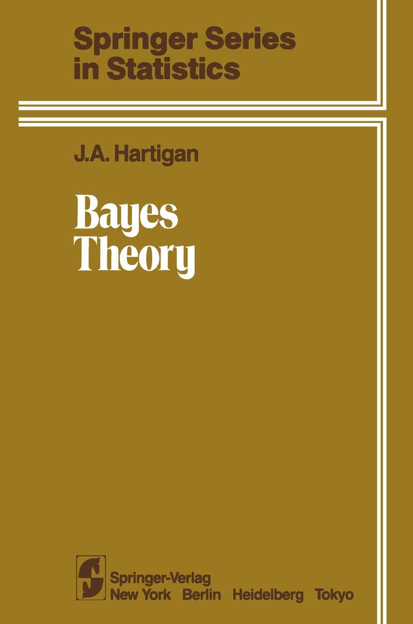 Titlebook: Bayes Theory; J. A. Hartigan Book 1983 Springer-Verlag New York Inc. 1983 Bayessches Verfahren.Finite.Logic.boundary element method.condit Titlebook: Bayes Theory; J. A. Hartigan Book 1983 Springer-Verlag New York Inc. 1983 Bayessches Verfahren.Finite.Logic.boundary element method.condit