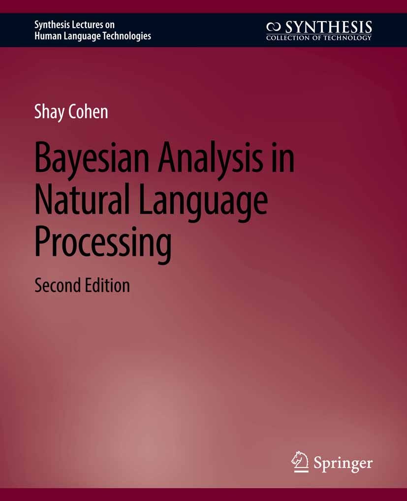 Titlebook: Bayesian Analysis in Natural Language Processing, Second Edition; Shay Cohen Book 2019Latest edition Springer Nature Switzerland AG 2019 Titlebook: Bayesian Analysis in Natural Language Processing, Second Edition; Shay Cohen Book 2019Latest edition Springer Nature Switzerland AG 2019