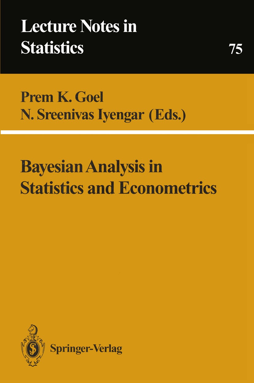 Titlebook: Bayesian Analysis in Statistics and Econometrics; Prem K. Goel,N. Sreenivas Iyengar Conference proceedings 1992 Springer-Verlag New York, Titlebook: Bayesian Analysis in Statistics and Econometrics; Prem K. Goel,N. Sreenivas Iyengar Conference proceedings 1992 Springer-Verlag New York,