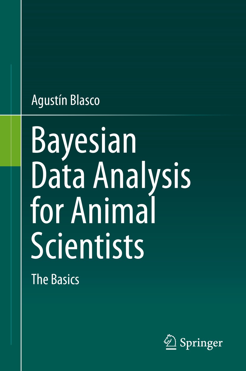 Titlebook: Bayesian Data Analysis for Animal Scientists; The Basics Agustín Blasco Textbook 2017 Springer International Publishing AG 2017 Bayesian st Titlebook: Bayesian Data Analysis for Animal Scientists; The Basics Agustín Blasco Textbook 2017 Springer International Publishing AG 2017 Bayesian st