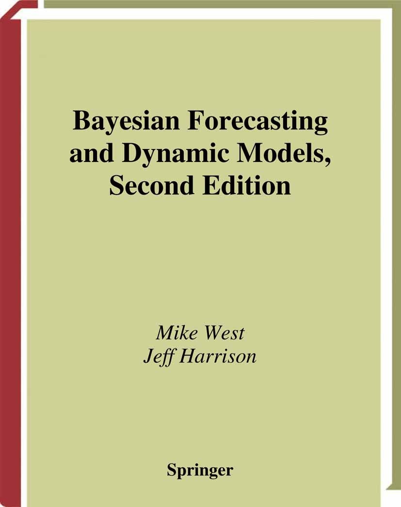 Titlebook: Bayesian Forecasting and Dynamic Models; Mike West,Jeff Harrison Textbook 1997Latest edition Springer Science+Business Media New York 1997 Titlebook: Bayesian Forecasting and Dynamic Models; Mike West,Jeff Harrison Textbook 1997Latest edition Springer Science+Business Media New York 1997