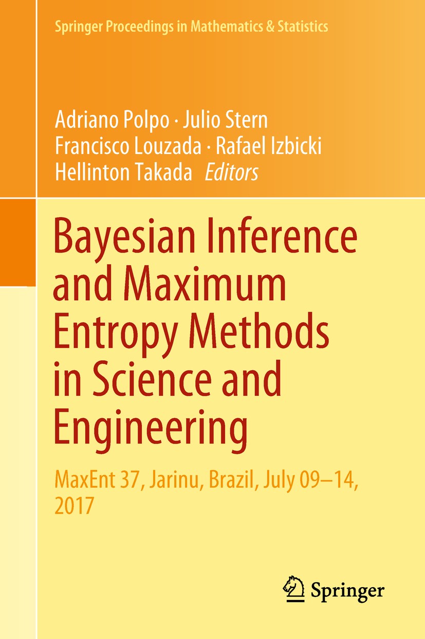 Titlebook: Bayesian Inference and Maximum Entropy Methods in Science and Engineering; MaxEnt 37, Jarinu, B Adriano Polpo,Julio Stern,Hellinton Takada Titlebook: Bayesian Inference and Maximum Entropy Methods in Science and Engineering; MaxEnt 37, Jarinu, B Adriano Polpo,Julio Stern,Hellinton Takada
