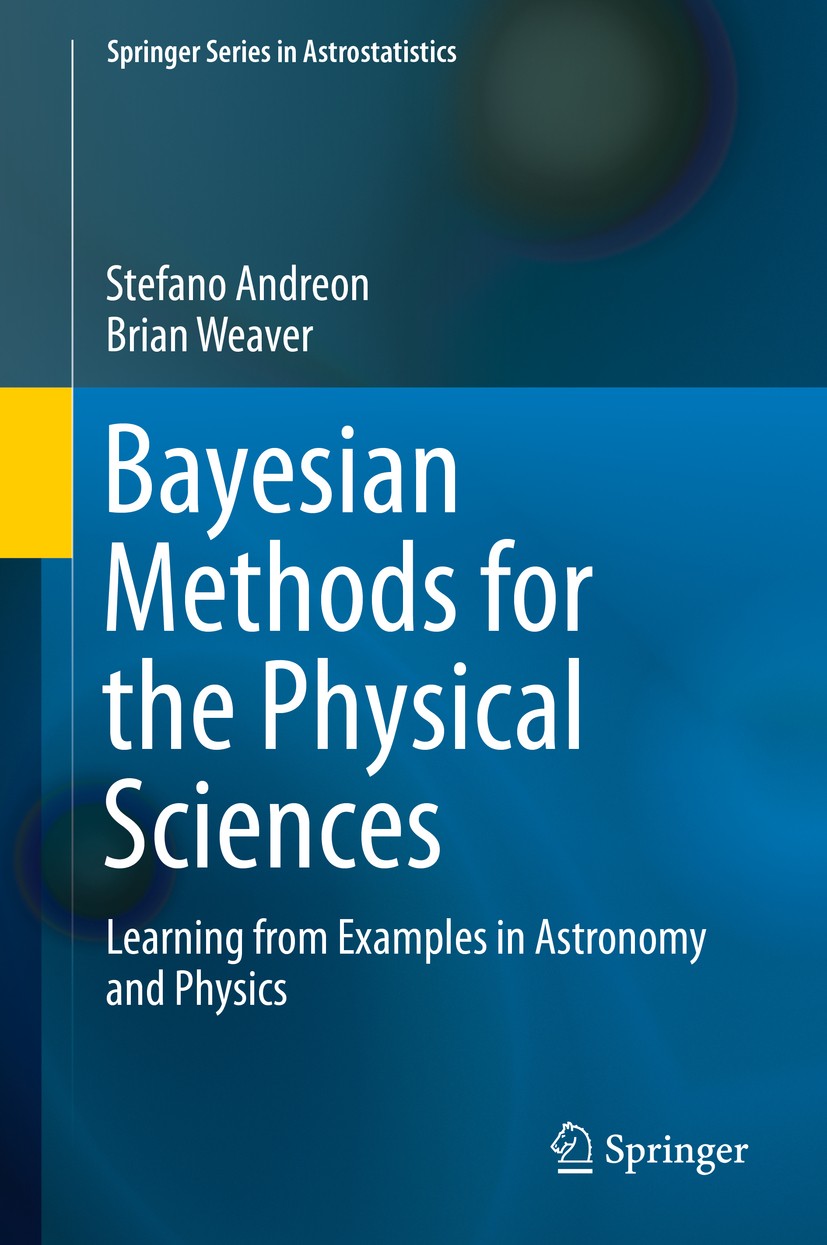 Titlebook: Bayesian Methods for the Physical Sciences; Learning from Exampl Stefano Andreon,Brian Weaver Book 2015 Springer Nature Switzerland AG 2015 Titlebook: Bayesian Methods for the Physical Sciences; Learning from Exampl Stefano Andreon,Brian Weaver Book 2015 Springer Nature Switzerland AG 2015