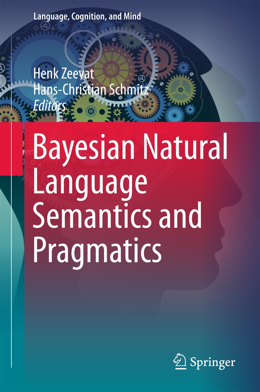 Titlebook: Bayesian Natural Language Semantics and Pragmatics; Henk Zeevat,Hans-Christian Schmitz Book 2015 Springer International Publishing Switzer Titlebook: Bayesian Natural Language Semantics and Pragmatics; Henk Zeevat,Hans-Christian Schmitz Book 2015 Springer International Publishing Switzer