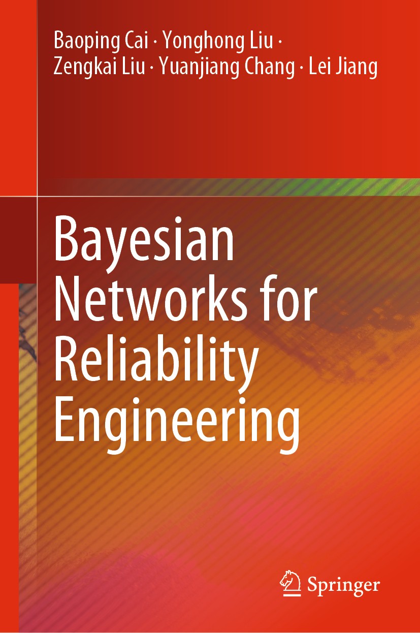 Titlebook: Bayesian Networks for Reliability Engineering; Baoping Cai,Yonghong Liu,Lei Jiang Book 2020 Springer Nature Singapore Pte Ltd. 2020 Bayesi Titlebook: Bayesian Networks for Reliability Engineering; Baoping Cai,Yonghong Liu,Lei Jiang Book 2020 Springer Nature Singapore Pte Ltd. 2020 Bayesi