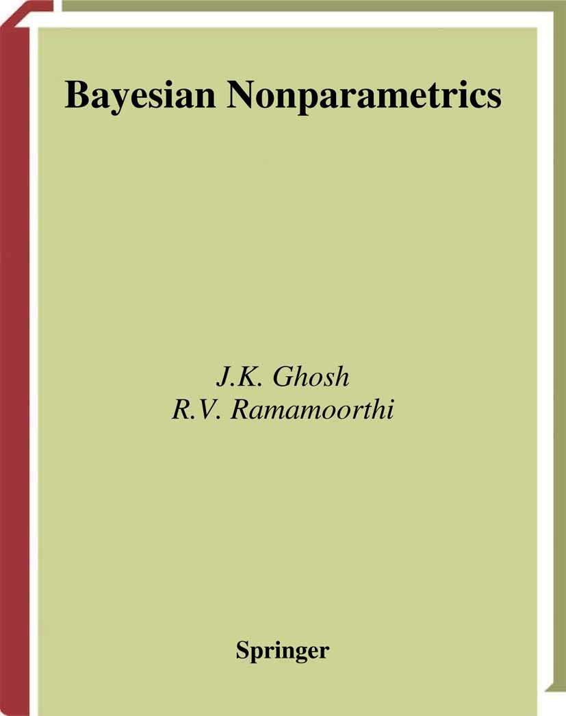 Titlebook: Bayesian Nonparametrics; J. K. Ghosh,R. V. Ramamoorthi Book 2003 Springer Science+Business Media New York 2003 Survival analysis.Variance. Titlebook: Bayesian Nonparametrics; J. K. Ghosh,R. V. Ramamoorthi Book 2003 Springer Science+Business Media New York 2003 Survival analysis.Variance.