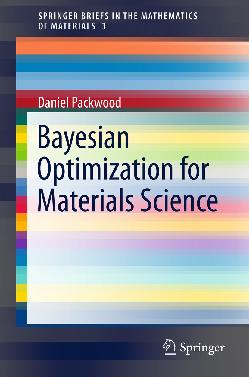 Titlebook: Bayesian Optimization for Materials Science; Daniel Packwood Book 2017 The Author(s) 2017 Bayesian optimisation.intermolecular interaction Titlebook: Bayesian Optimization for Materials Science; Daniel Packwood Book 2017 The Author(s) 2017 Bayesian optimisation.intermolecular interaction