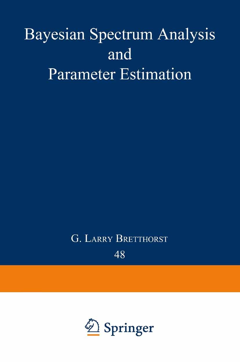 Titlebook: Bayesian Spectrum Analysis and Parameter Estimation; G. Larry Bretthorst Book 1988 Springer-Verlag Berlin Heidelberg 1988 Fourier transfor Titlebook: Bayesian Spectrum Analysis and Parameter Estimation; G. Larry Bretthorst Book 1988 Springer-Verlag Berlin Heidelberg 1988 Fourier transfor