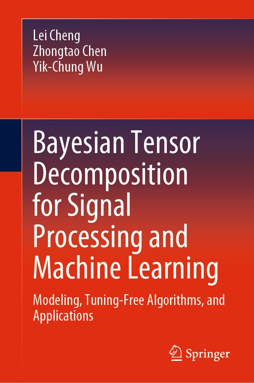 Titlebook: Bayesian Tensor Decomposition for Signal Processing and Machine Learning; Modeling, Tuning-Fre Lei Cheng,Zhongtao Chen,Yik-Chung Wu Book 20 Titlebook: Bayesian Tensor Decomposition for Signal Processing and Machine Learning; Modeling, Tuning-Fre Lei Cheng,Zhongtao Chen,Yik-Chung Wu Book 20