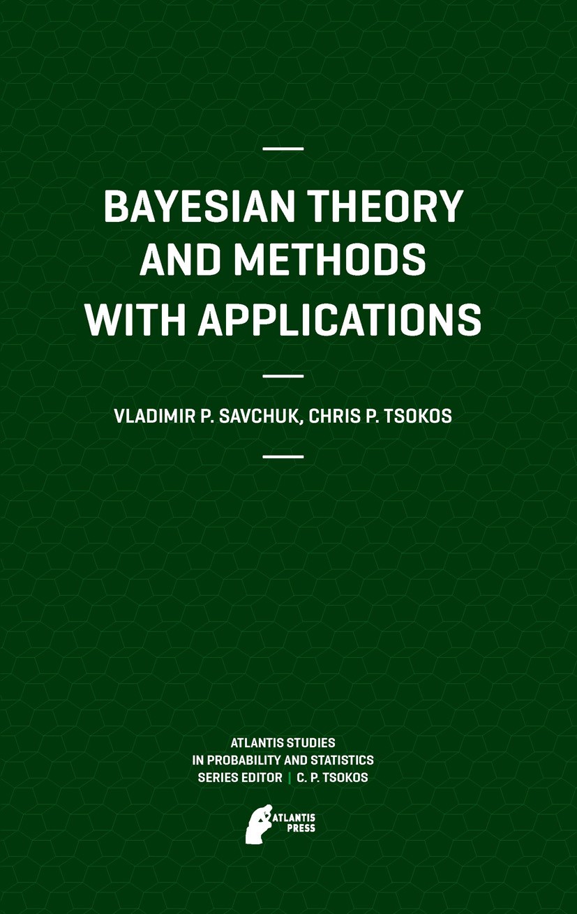 Titlebook: Bayesian Theory and Methods with Applications; Vladimir Savchuk,Chris P. Tsokos Textbook 2011 Atlantis Press 2011 Bayesian analysis.Bayesi Titlebook: Bayesian Theory and Methods with Applications; Vladimir Savchuk,Chris P. Tsokos Textbook 2011 Atlantis Press 2011 Bayesian analysis.Bayesi