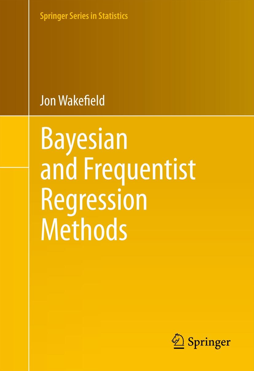 Titlebook: Bayesian and Frequentist Regression Methods; Jon Wakefield Textbook 2013 Springer Science+Business Media, LLC, part of Springer Nature 201 Titlebook: Bayesian and Frequentist Regression Methods; Jon Wakefield Textbook 2013 Springer Science+Business Media, LLC, part of Springer Nature 201