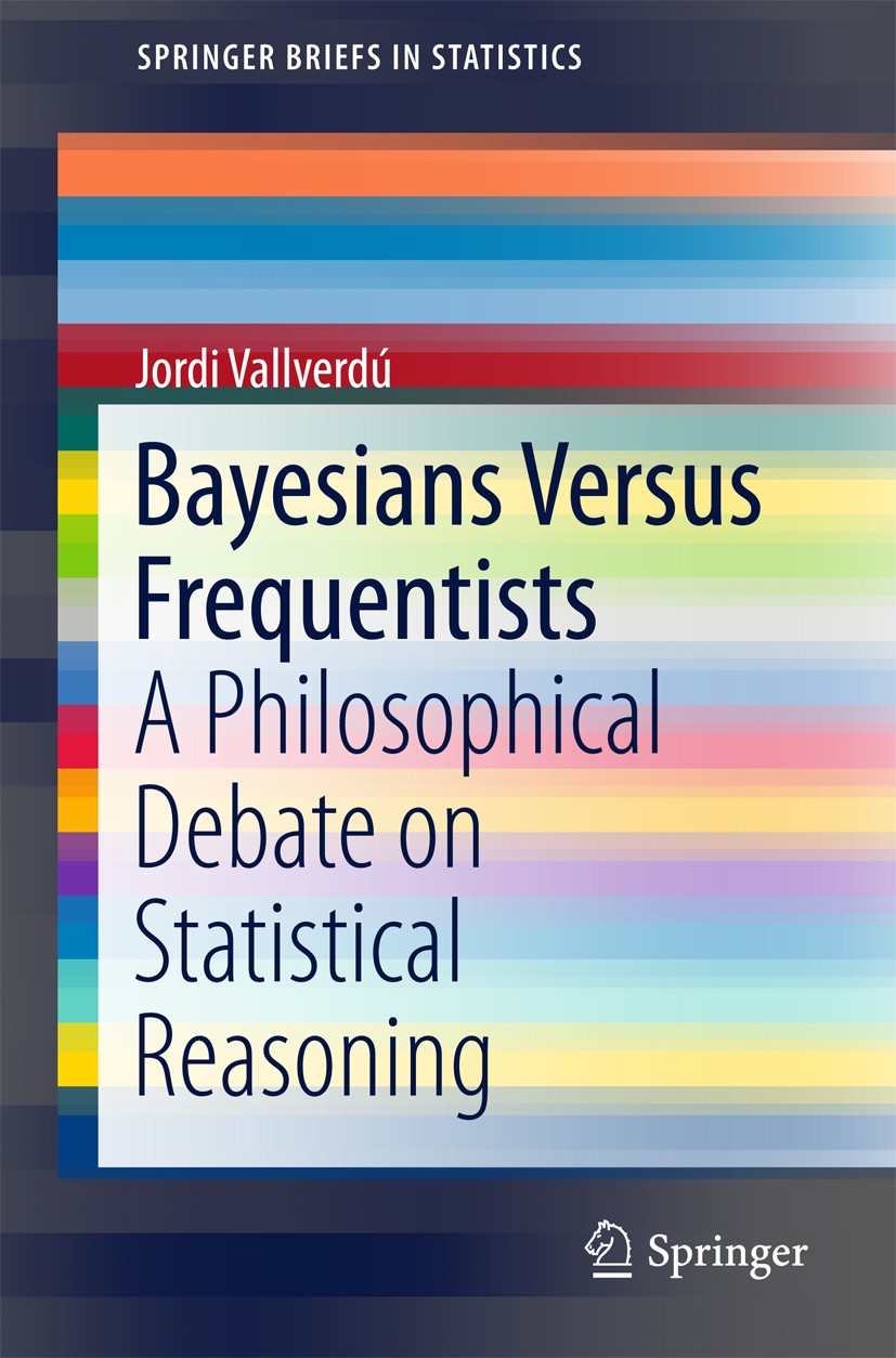 Titlebook: Bayesians Versus Frequentists; A Philosophical Deba Jordi Vallverdú Book 2016 The Author(s) 2016 00A30, 01Axx, 62-03.Bayesian.causality.det Titlebook: Bayesians Versus Frequentists; A Philosophical Deba Jordi Vallverdú Book 2016 The Author(s) 2016 00A30, 01Axx, 62-03.Bayesian.causality.det