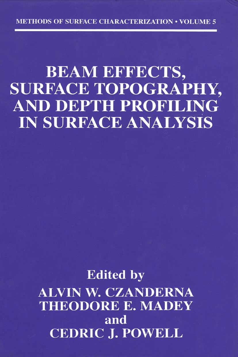 Titlebook: Beam Effects, Surface Topography, and Depth Profiling in Surface Analysis; Alvin W. Czanderna,Theodore E. Madey,Cedric J. Pow Book 2002 Sp Titlebook: Beam Effects, Surface Topography, and Depth Profiling in Surface Analysis; Alvin W. Czanderna,Theodore E. Madey,Cedric J. Pow Book 2002 Sp