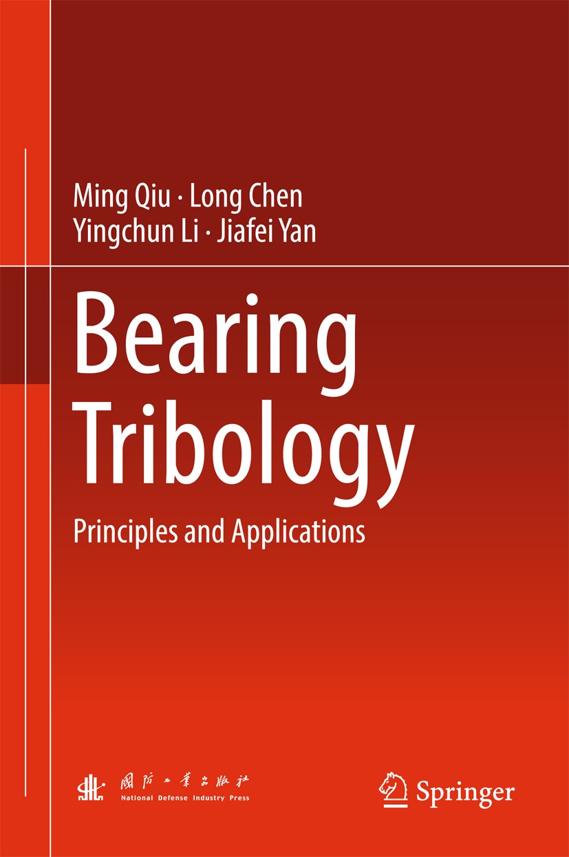 Titlebook: Bearing Tribology; Principles and Appli Ming Qiu,Long Chen,Jiafei Yan Book 2017 National Defense Industry Press, Beijing and Springer-Verla Titlebook: Bearing Tribology; Principles and Appli Ming Qiu,Long Chen,Jiafei Yan Book 2017 National Defense Industry Press, Beijing and Springer-Verla